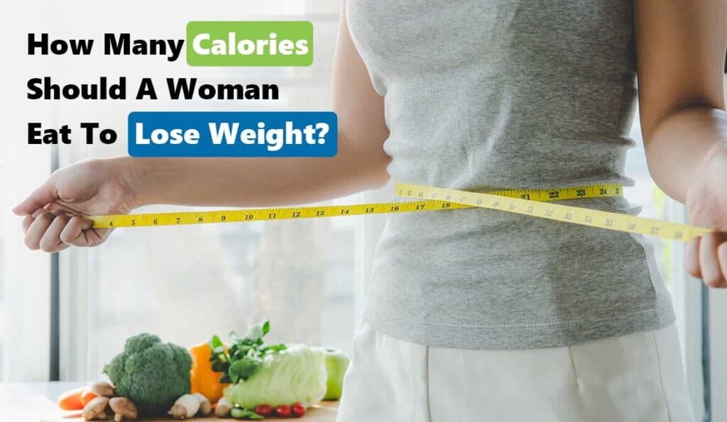  How Many Calories Should A Woman Eat To Lose Weight 