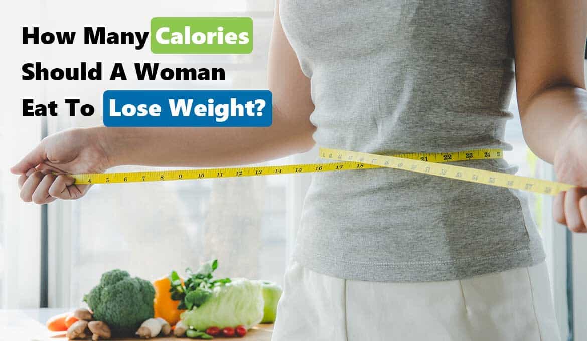 How Many Calories Should A Woman Eat To Lose Weight 