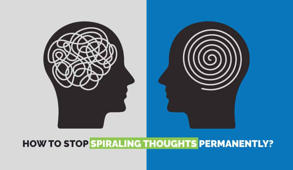 How To Stop Spiraling Thoughts