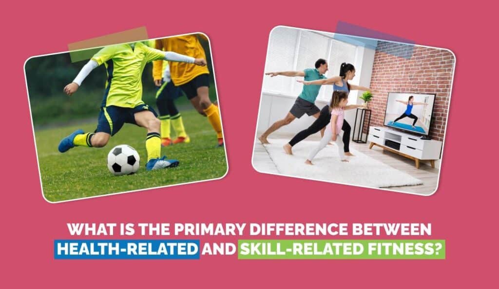 Primary Difference Between Health-Related & Skill-Related Fitness