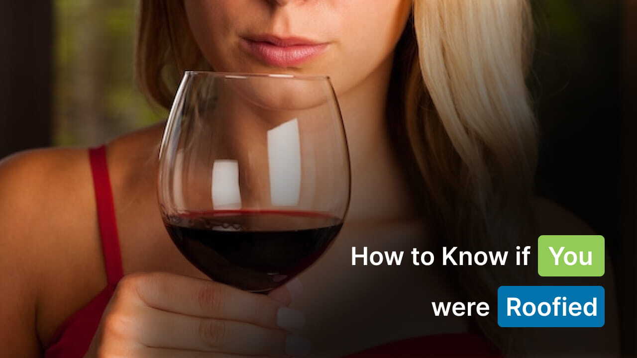 How to Know if You Were Roofied: Symptoms & Actions
